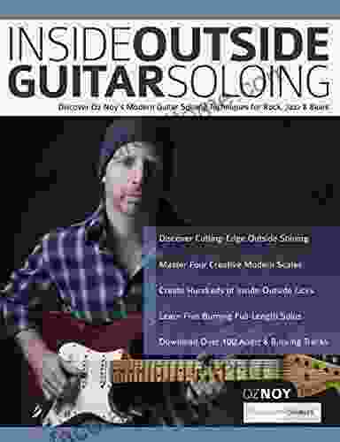 Inside Outside Guitar Soloing: Discover Oz Noy S Modern Guitar Soloing Techniques For Rock Jazz Blues (Learn How To Play Jazz Guitar)