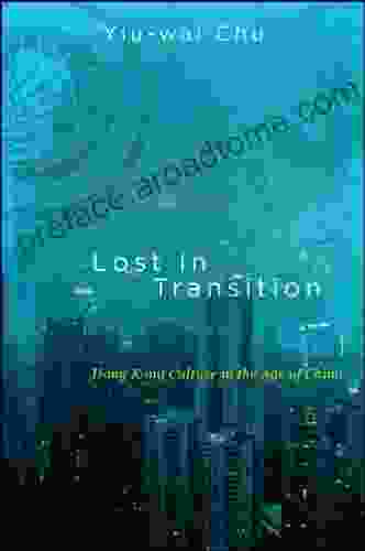 Lost In Transition: Hong Kong Culture In The Age Of China (SUNY In Global Modernity)