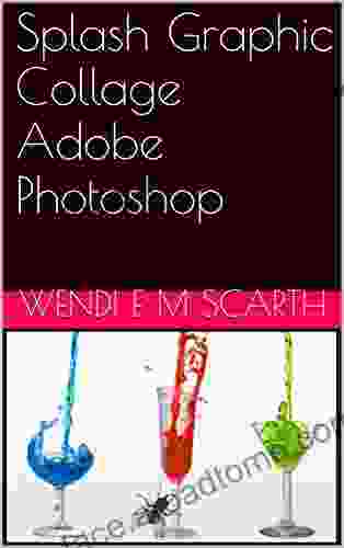 Splash Graphic Collage Adobe Photoshop (Adobe Photoshop Made Easy by Wendi E M Scarth 23)