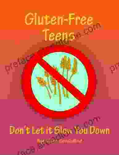 Gluten Free Teens: Don T Let It Slow You Down