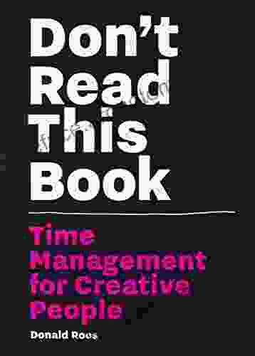 Don T Read This Book: Time Management For Creative People