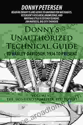 Donny S Unauthorized Technical Guide To Harley Davidson 1936 To Present: Volume Vi: The Ironhead Sportster: 1957 To 1985