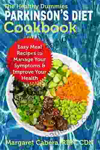 The Healthy Dummies Parkinson S Diet Cookbook: Easy Meal Recipes To Manage Your Symptoms Improve Your Health