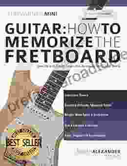 Guitar: How To Memorize The Fretboard: Quickly And Easily Learn The Notes On The Guitar Neck (Beginner Guitar Books)