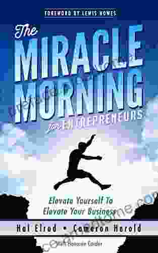 The Miracle Morning For Entrepreneurs: Elevate Your SELF To Elevate Your BUSINESS