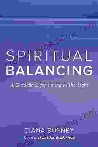 Spiritual Balancing: A Guidebook For Living In The Light