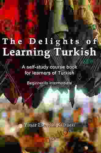 The Delights Of Learning Turkish: A Self Study Course For Learners Of Turkish