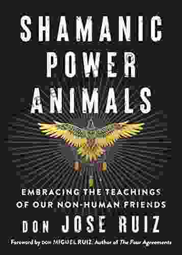 Shamanic Power Animals: Embracing The Teachings Of Our Non Human Friends