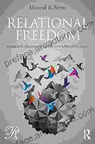 Relational Freedom: Emergent Properties Of The Interpersonal Field (Psychoanalysis In A New Key 26)