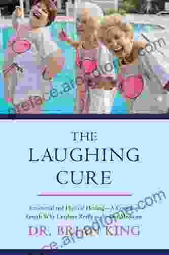 The Laughing Cure: Emotional and Physical Healing?A Comedian Reveals Why Laughter Really Is the Best Medicine