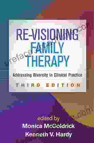 Re Visioning Family Therapy Third Edition: Addressing Diversity In Clinical Practice