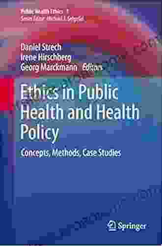 Ethics In Public Health And Health Policy: Concepts Methods Case Studies (Public Health Ethics Analysis 1)