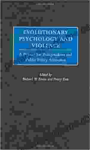 Evolutionary Psychology And Violence: A Primer For Policymakers And Public Policy Advocates (Psychological Dimensions To War And Peace)