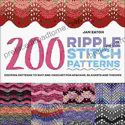 200 Ripple Stitch Patterns: Exciting Patterns To Knit And Crochet For Afghans Blankets And Throws