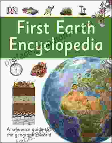 First Earth Encyclopedia: A First Reference Guide To The Geographic World (DK First Reference)