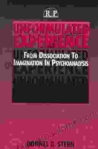 Unformulated Experience: From Dissociation To Imagination In Psychoanalysis (Relational Perspectives Series)