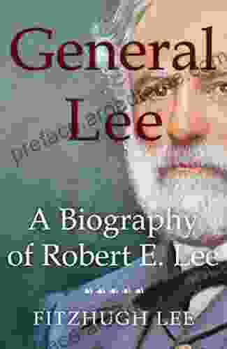 General Lee: A Biography Of Robert E Lee