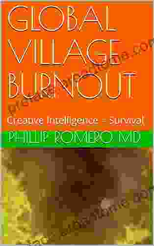 GLOBAL VILLAGE BURNOUT: Creative Intelligence = Survival (CREATIVITY = SURVIVAL)