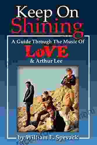 Keep On Shining: A Guide Through The Music Of Love Arthur Lee