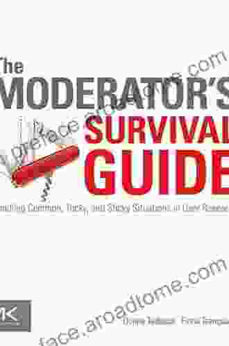 The Moderator S Survival Guide: Handling Common Tricky And Sticky Situations In User Research