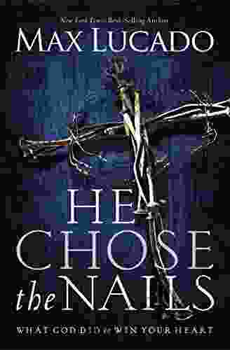 He Chose The Nails Max Lucado