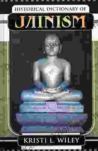 Historical Dictionary Of Jainism (Historical Dictionaries Of Religions Philosophies And Movements 53)