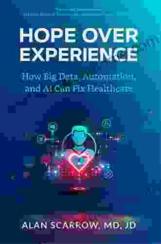 Hope Over Experience: How Big Data Automation And AI Can Fix Healthcare