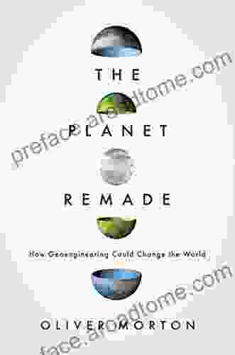 The Planet Remade: How Geoengineering Could Change The World