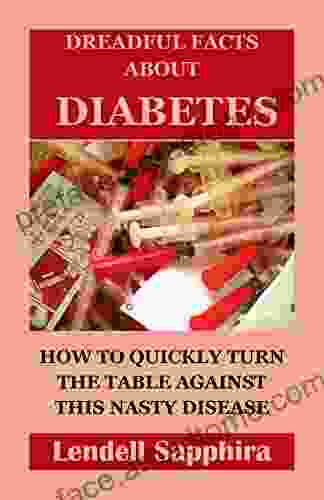 Dreadful Facts About Diabetes: How To Quickly Turn The Table Against This Nasty Disease