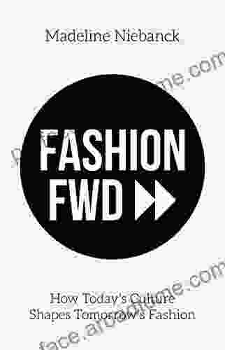 Fashion Fwd: How Today S Culture Shapes Tomorrow S Fashion