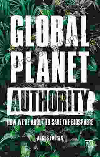 Global Planet Authority: How We Re About To Save The Biosphere