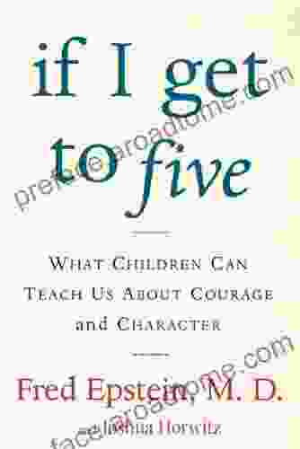 If I Get To Five: What Children Can Teach Us About Courage And Character (Living Planet Book)