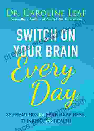 Switch On Your Brain Every Day: 365 Readings for Peak Happiness Thinking and Health