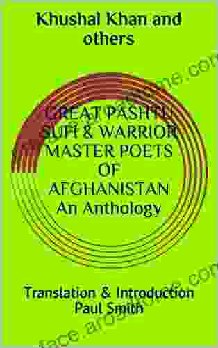 GREAT PASHTU SUFI WARRIOR MASTER POETS OF AFGHANISTAN An Anthology: Translation Introduction Paul Smith