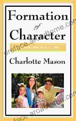 Formation Of Character: Volume V of Charlotte Mason s Original Homeschooling