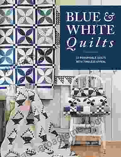 Blue White Quilts: 13 Remarkable Quilts With Timeless Appeal