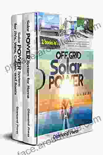 OFF GRID SOLAR POWER FOR BEGINNERS: 2 In 1 Collection Easy Guide On How To Get Started With Solar Power Generation For Your Home RVs Vans Cabins Or Boats