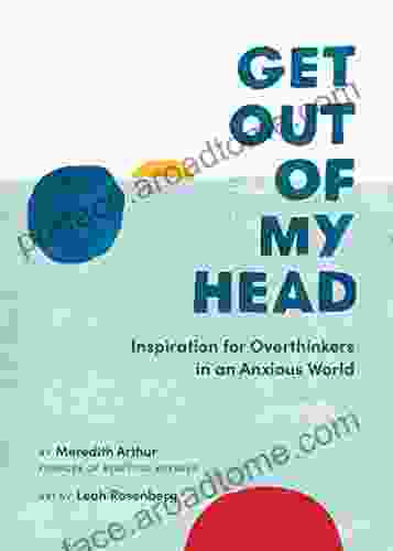 Get Out Of My Head: Inspiration For Overthinkers In An Anxious World