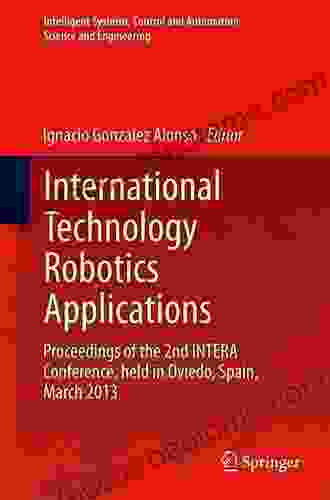 International Technology Robotics Applications: Proceedings Of The 2nd INTERA Conference Held In Oviedo Spain March 2024 (Intelligent Systems Control Science And Engineering 70)