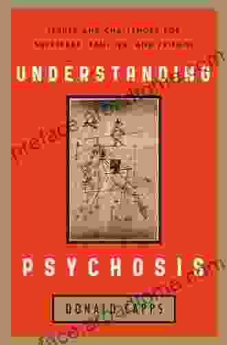 Understanding Psychosis: Issues Treatments And Challenges For Sufferers And Their Families