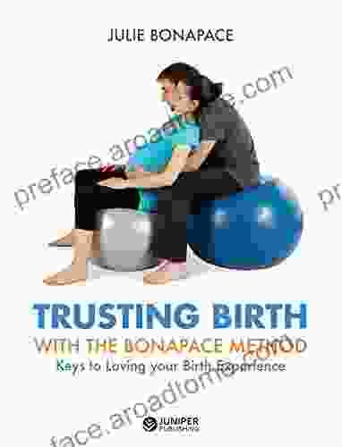 Trusting Birth With The Bonapace Method: Keys to Loving your Birth Experience