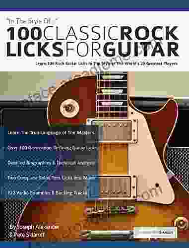 100 Classic Rock Licks For Guitar: Learn 100 Rock Guitar Licks In The Style Of The World S 20 Greatest Players (Learn How To Play Rock Guitar)