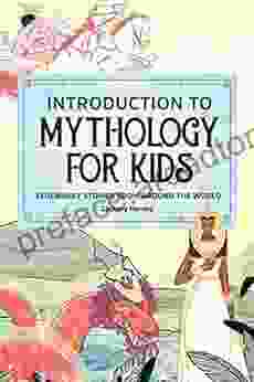 Introduction To Mythology For Kids: Legendary Stories From Around The World