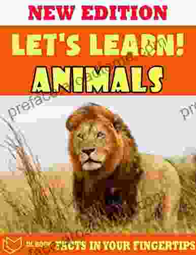 Let S Learn Animals: Fact In Your Fingertips The Encyclopedia For Kids About Animals