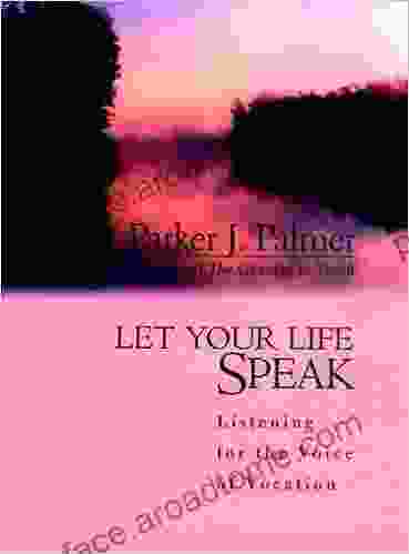 Let Your Life Speak: Listening For The Voice Of Vocation