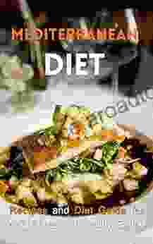 Mediterranean Diet: Recipes And Diet Guide For Weight Loss And Healthy Eating (Mediterranean Diet Mediterranean Recipes Mediterranean Cookbook Weight Loss Guide)