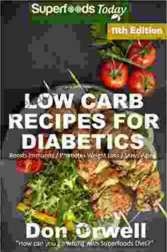 Low Carb Recipes For Diabetics: Over 250+ Low Carb Diabetic Recipes Dump Dinners Recipes Quick Easy Cooking Recipes Antioxidants Phytochemicals Natural Weight Loss Transformation 7)