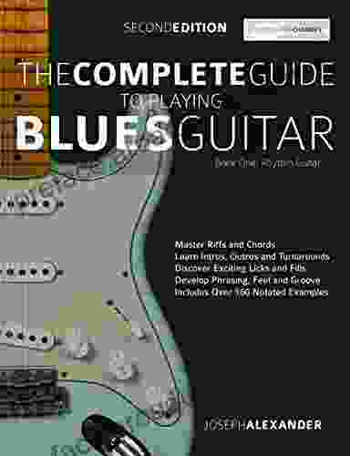 The Complete Guide To Playing Blues Guitar Part One Rhythm Guitar: Master Blues Rhythm Guitar Playing (Play Blues Guitar 1)