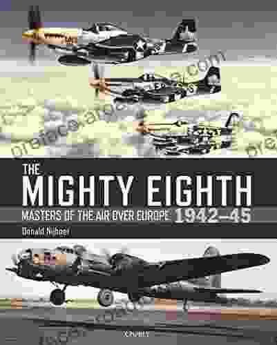 The Mighty Eighth: Masters Of The Air Over Europe 1942 45