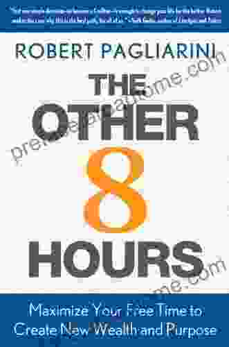 The Other 8 Hours: Maximize Your Free Time To Create New Wealth Purpose